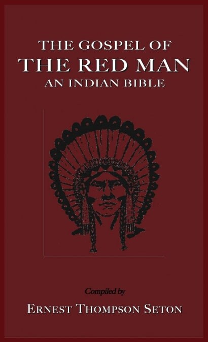 The Gospel of the Red Man: An Indian Bible an Indian Bible (Hardcover)