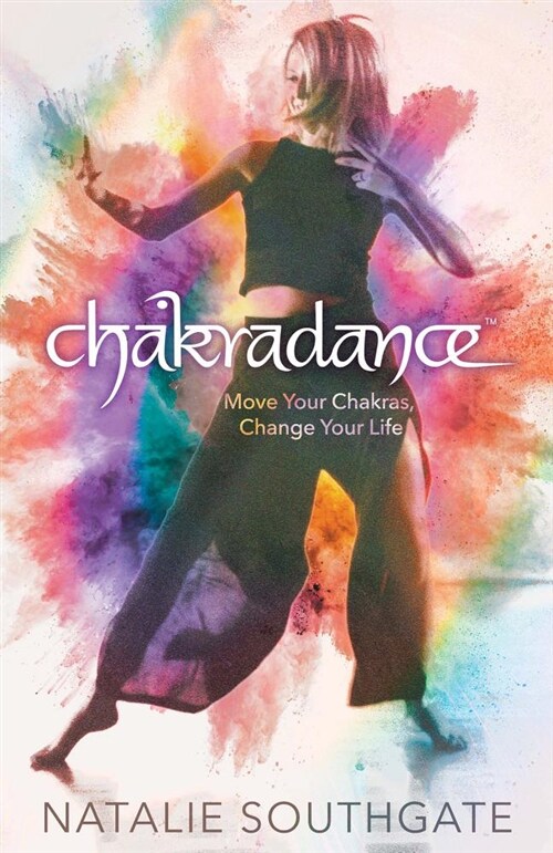 Chakradance: Move Your Chakras, Change Your Life (Paperback)