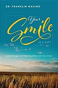Your Smile Is a Gift: Look Younger and Feel Healthier with Your Smile (Paperback)