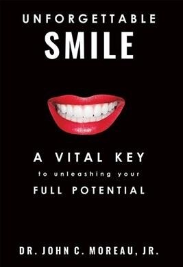 Unforgettable Smile: A Vital Key to Unleashing Your Full Potntial (Paperback)