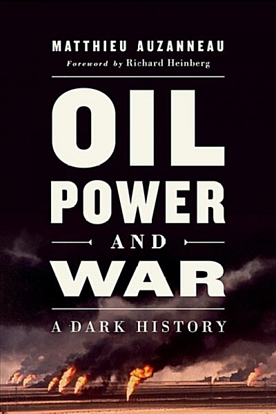 Oil, Power, and War: A Dark History (Hardcover, 8-Page Color In)