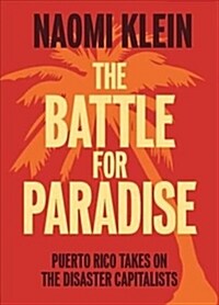 The Battle for Paradise: Puerto Rico Takes on the Disaster Capitalists (Library Binding)