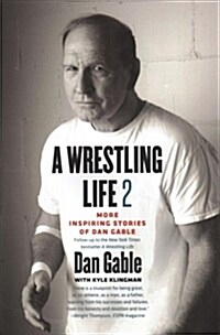 A Wrestling Life 2: More Inspiring Stories of Dan Gable (Paperback)