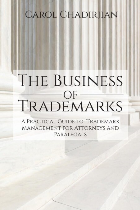 The Business of Trademarks: A Practical Guide to Trademark Management for Attorneys and Paralegals (Paperback)