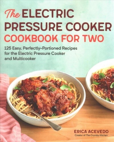 The Electric Pressure Cooker Cookbook for Two: 125 Easy, Perfectly-Portioned Recipes for Your Electric Pressure Cooker and Multicooker (Paperback)