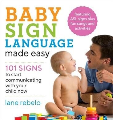 Baby Sign Language Made Easy: 101 Signs to Start Communicating with Your Child Now (Paperback)