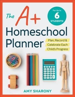 The A+ Homeschool Planner: Plan, Record, and Celebrate Each Childs Progress (Paperback)