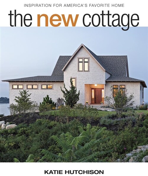The New Cottage: Inspiration for Americas Favorite Home (Hardcover)