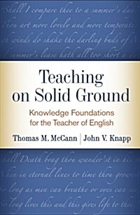 Teaching on Solid Ground: Knowledge Foundations for the Teacher of English (Hardcover)