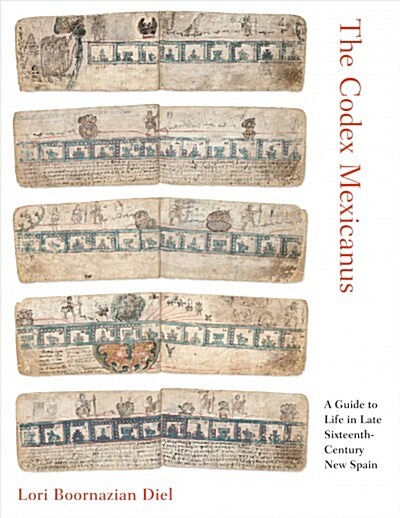 The Codex Mexicanus: A Guide to Life in Late Sixteenth-Century New Spain (Hardcover)