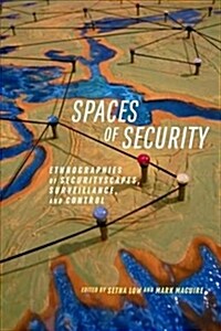 Spaces of Security: Ethnographies of Securityscapes, Surveillance, and Control (Hardcover)