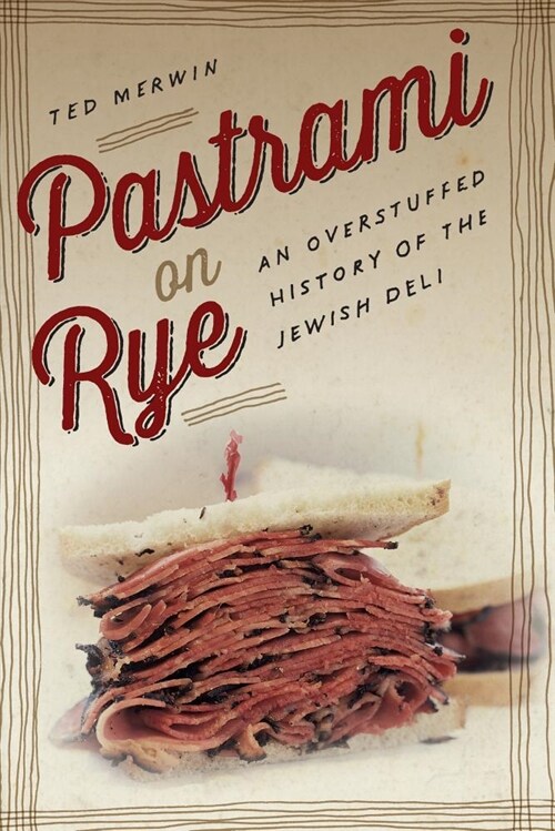 Pastrami on Rye: An Overstuffed History of the Jewish Deli (Paperback)
