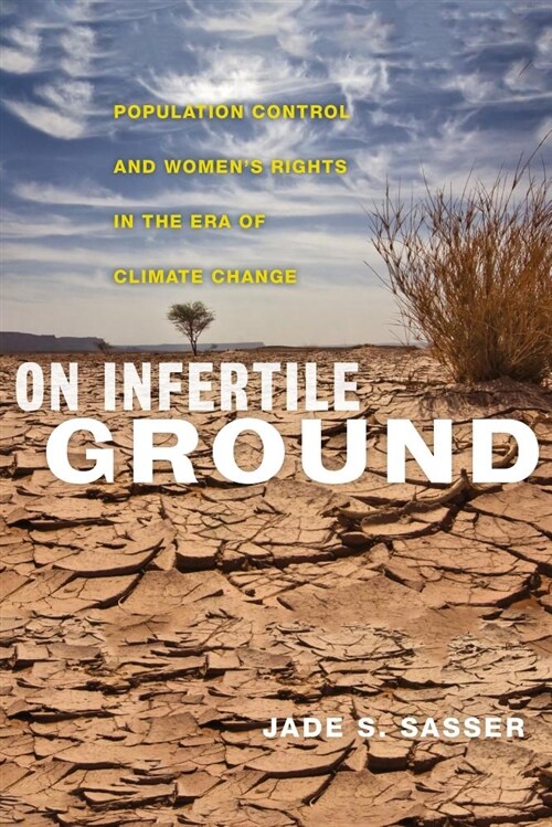On Infertile Ground: Population Control and Womens Rights in the Era of Climate Change (Hardcover)