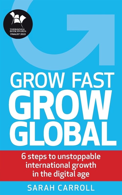 Grow Fast, Grow Global: 6 Steps to Unstoppable International Growth in the Digital Age (Paperback)