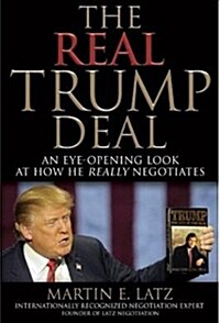 The Real Trump Deal: An Eye-Opening Look at How He Really Negotiates (Hardcover)