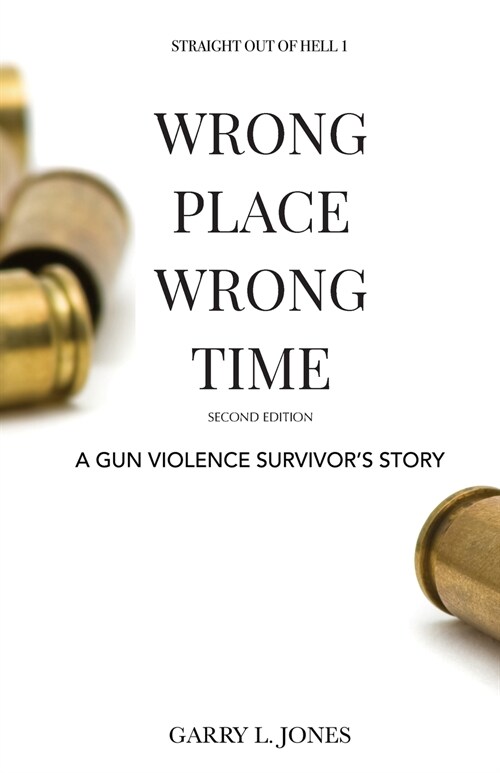 Straight Out of Hell 1 Wrong Place Wrong Time: A Gun Violence Survivors Story (Full Color) (Paperback)