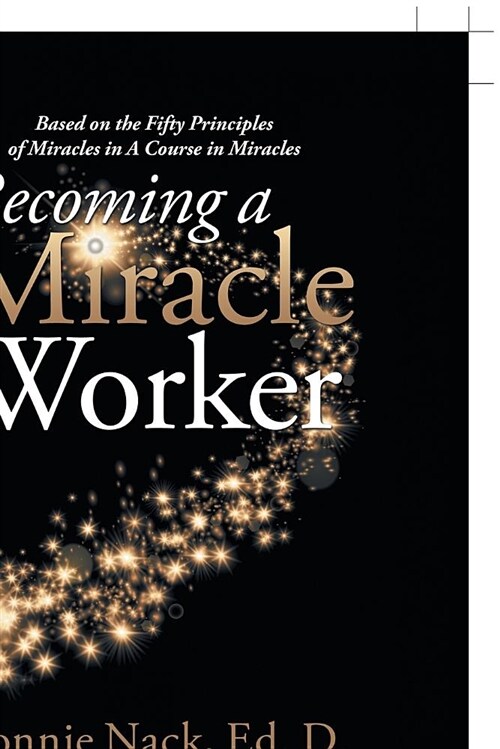 Becoming a Miracle Worker: Based on the Fifty Principles of Miracles in a Course in Miracles (Paperback)