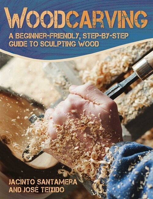 Woodcarving: A Beginner-Friendly, Step-By-Step Guide to Sculpting Wood (Paperback)