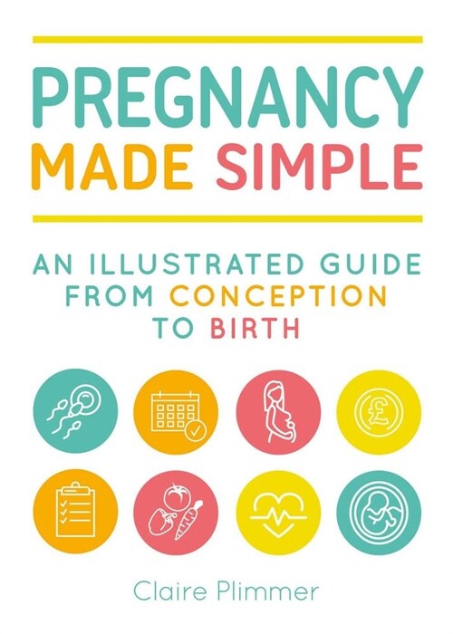 Pregnancy Made Simple: An Illustrated Guide from Conception to Birth (Paperback)