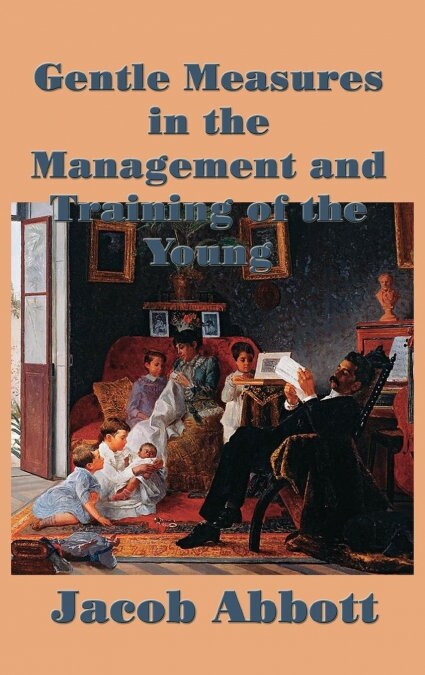 Gentle Measures in the Management and Training of the Young (Hardcover)