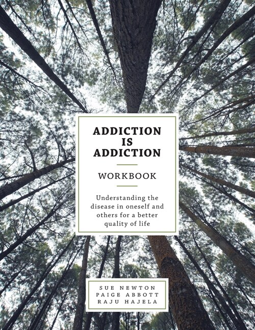 Addiction Is Addiction Workbook: Understanding the Disease in Oneself and Others for a Better Quality of Life. (Paperback)