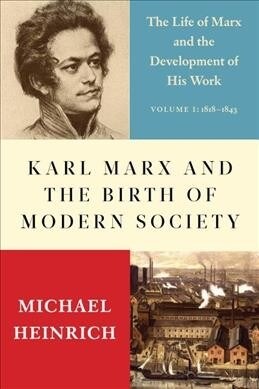 Karl Marx and the Birth of Modern Society: The Life of Marx and the Development of His Work (Hardcover)