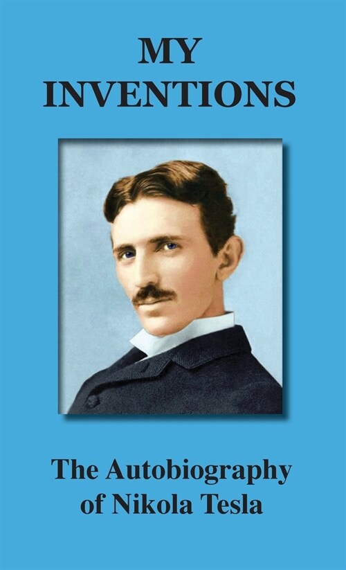 My Inventions: The Autobiography of Nikola Tesla (Hardcover)