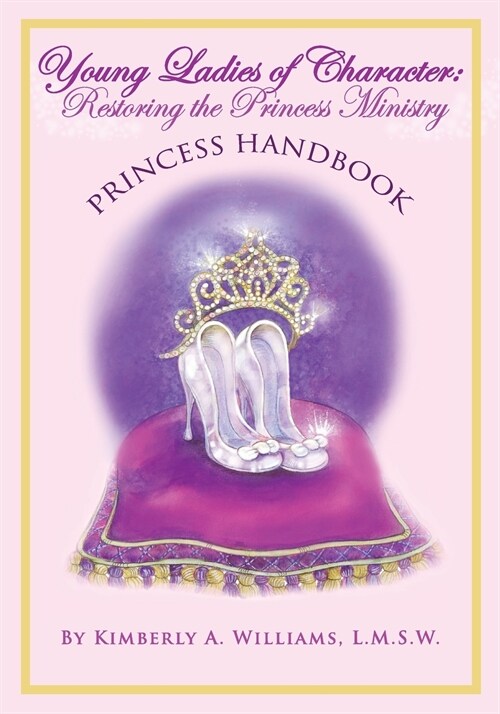 Young Ladies of Character: Restoring the Princess Ministry: Princess Handbook (Paperback)