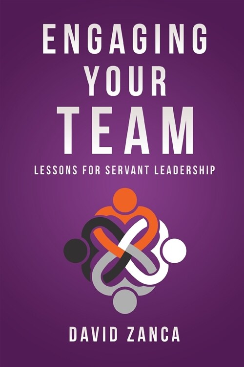 Engaging Your Team: Lessons for Servant Leadership (Paperback)