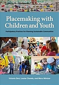 Placemaking with Children and Youth: Participatory Practices for Planning Sustainable Communities (Paperback)