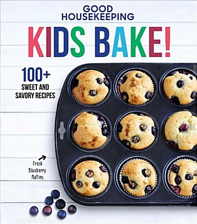 Good Housekeeping Kids Bake!: 100+ Sweet and Savory Recipes Volume 2 (Hardcover)