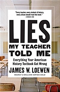 Lies My Teacher Told Me : Everything Your American History Textbook Got Wrong (Hardcover)