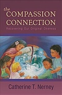 The Compassion Connection: Recovering Our Original Oneness (Paperback)