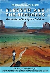 Blessed Are the Refugees: Beatitudes of Immigrant Youth (Paperback)