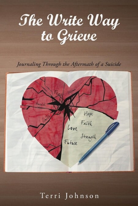 The Write Way to Grieve: Journaling Through the Aftermath of a Suicide (Paperback)