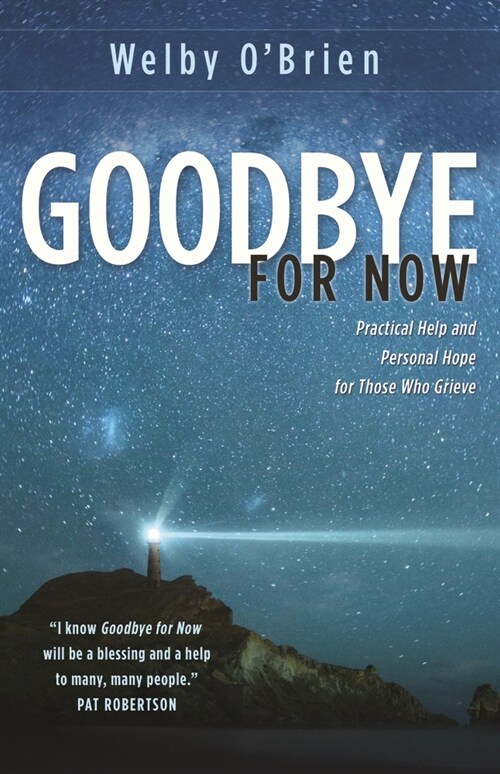 Goodbye for Now: Practical Help and Personal Hope for Those Who Grieve (Paperback)