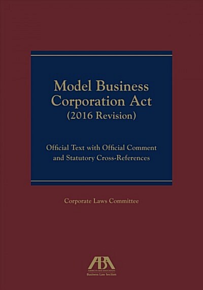 Model Business Corporation ACT (2016 Revision): Official Text with Official Comment & Statutory Cross-References (Paperback, 2016 Revision)