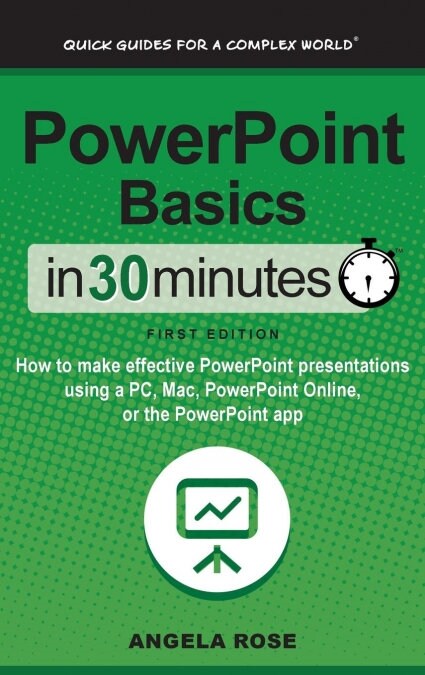 PowerPoint Basics in 30 Minutes: How to Make Effective PowerPoint Presentations Using a Pc, Mac, PowerPoint Online, or the PowerPoint App (Hardcover)