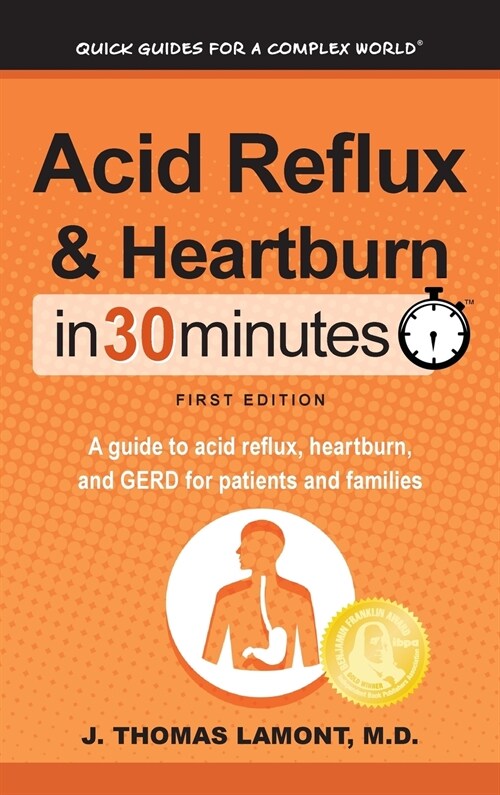 Acid Reflux & Heartburn in 30 Minutes: A Guide to Acid Reflux, Heartburn, and Gerd for Patients and Families (Hardcover)