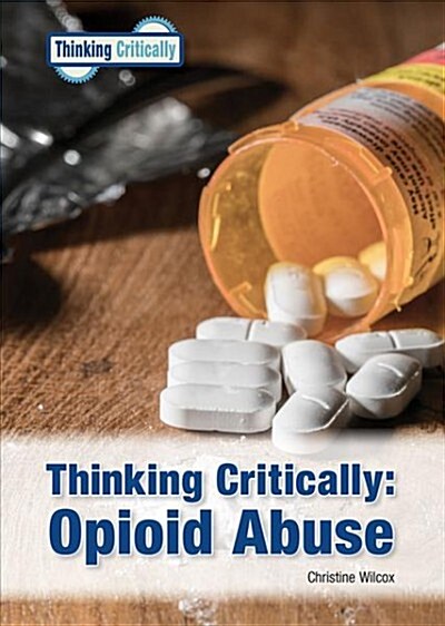 Thinking Critically: Opioid Abuse (Hardcover)