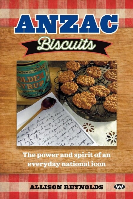 Anzac Biscuits: The Power and Spirit of an Everyday National Icon (Paperback)