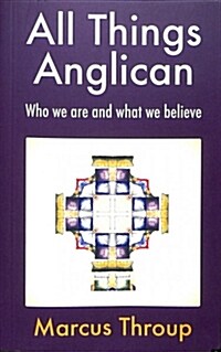 All Things Anglican : Who we are and what we believe (Paperback)