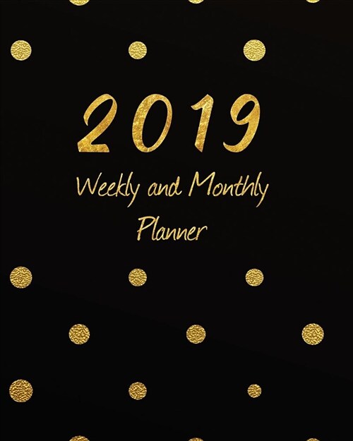 2019 Weekly & Monthly Planner: Academic Student Planner, Calendar Schedule Organizer and Journal Notebook with Inspirational Quotes for Business, Lif (Paperback)