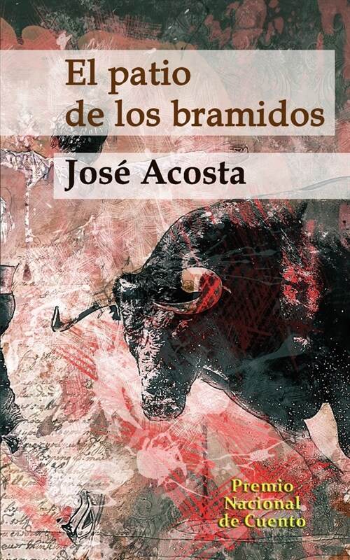 El Patio de Los Bramidos: Premio Nacional de Cuento (Paperback)