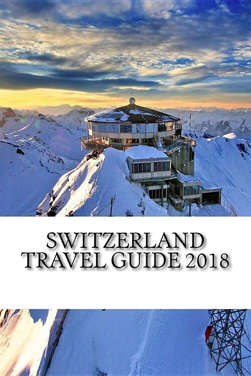 Switzerland Travel Guide 2018 (Paperback)