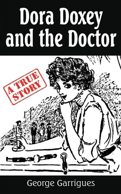 Dora Doxey and the Doctor: Marriages, Morphine, and Murder (Paperback)