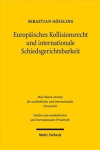 Europäisches Kollisionsrecht und internationale Schiedsgerichtsbarkeit : die Bedeutung der Rom I-Verordnung bei der Bestimmung des anwendbaren materiellen Rechts durch internationale Handelsschiedsgerichte mit Sitz in der EU