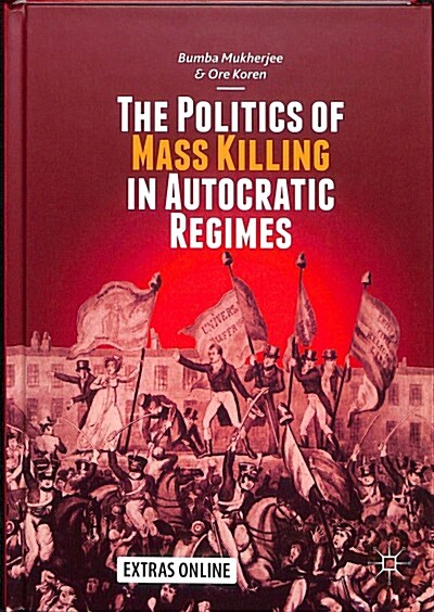 The Politics of Mass Killing in Autocratic Regimes (Hardcover, 2019)