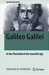 Galileo Galilei: At the Threshold of the Scientific Age (Hardcover, 2018)