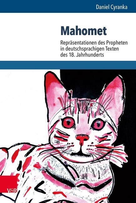 Mahomet: Reprasentationen Des Propheten in Deutschsprachigen Texten Des 18. Jahrhunderts (Hardcover)